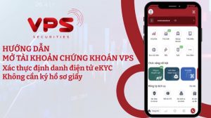 Cách mở tài khoản mua cổ phiếu bằng eKYC tại VPS